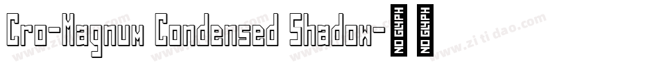 Cro-Magnum Condensed Shadow字体转换